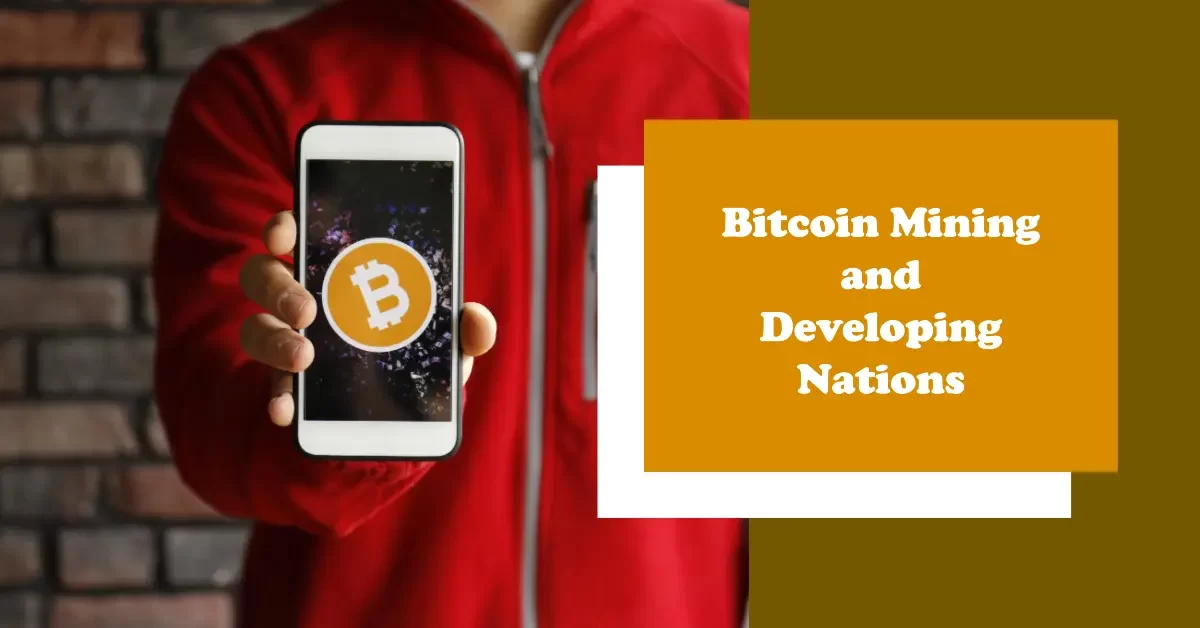 Developing Nations: The Social Impact of Bitcoin Mining