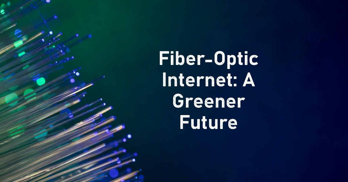 Environmental Benefits of Fiber-Optic Internet