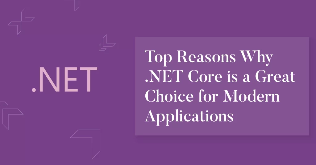 Why .NET Core is the Best Choice for Modern Application Development