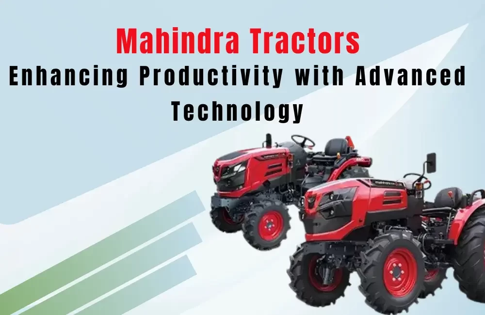 Mahindra Tractors: Enhancing Productivity with Advanced Technology