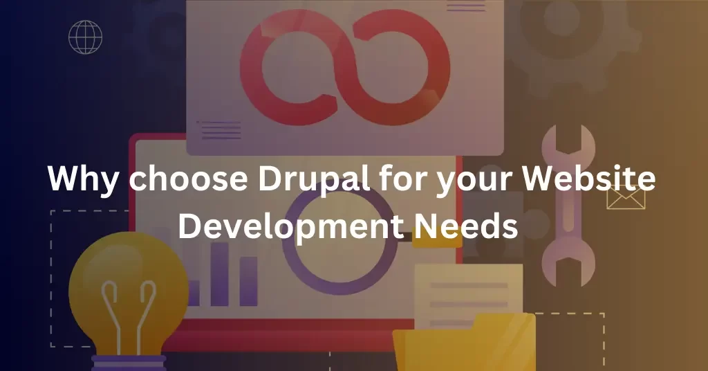 Why Choose Drupal for Your Website Development Needs