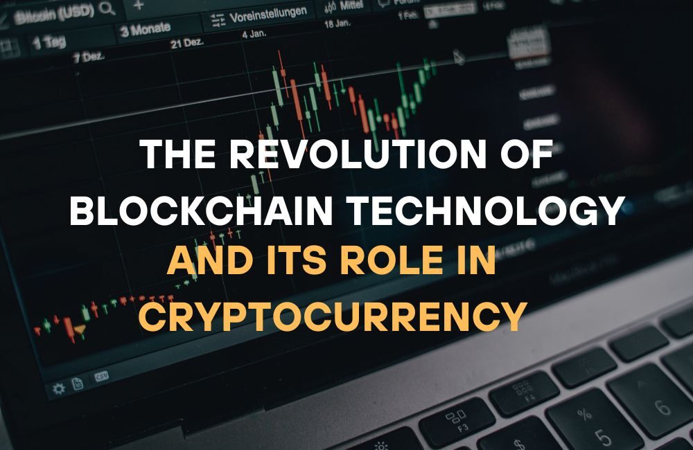 The Revolution of Blockchain Technology and Its Role in Cryptocurrency